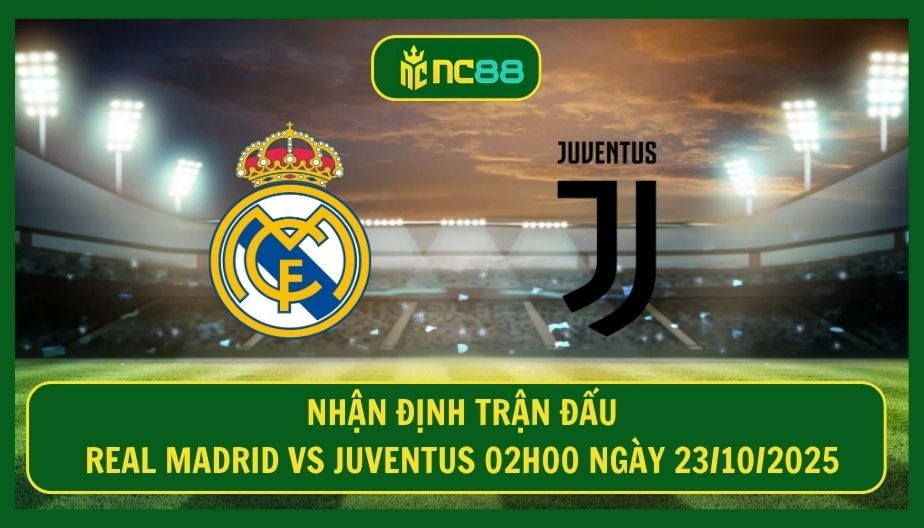 NC88 Nhận định trận Real Madrid vs Juventus 02h00 ngày 23/10/2025 - Đại chiến tại Bernabeu