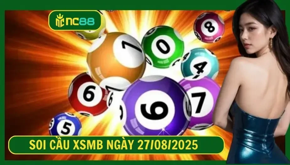 NC88 Soi cầu XSMB ngày 27/08/2025 - Dự đoán KQ XSMB 27/08/2025