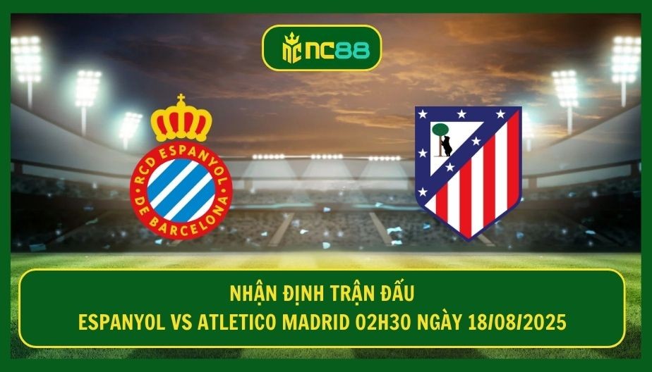 NC88 Nhận định trận Espanyol vs Atletico Madrid 02h30 ngày 18/08/2025 - Đoàn quân Simone quyết thắng