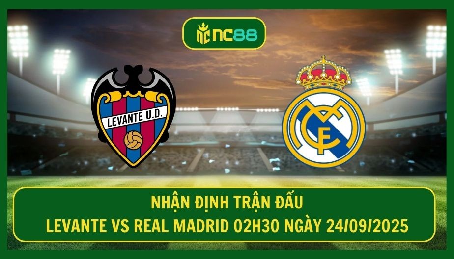 NC88 Nhận định trận Levante vs Real Madrid 02h30 ngày 24/09/2025 - Ba điểm trong tay Hoàng Gia