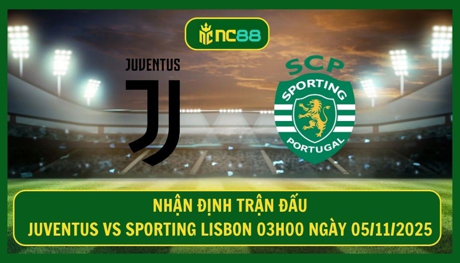 NC88 Nhận định trận Juventus vs Sporting Lisbon 03h00 ngày 05/11/2025 - Juve khó hồi sinh