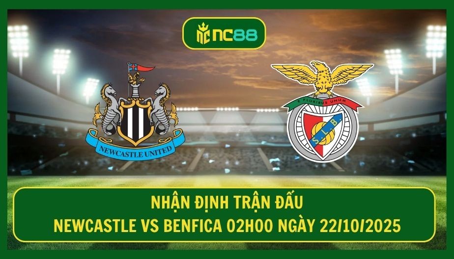 NC88 Nhận định trận Newcastle vs Benfica 02h00 ngày 22/10/2025 - Hiểm hoạ chờ Eddie Howe