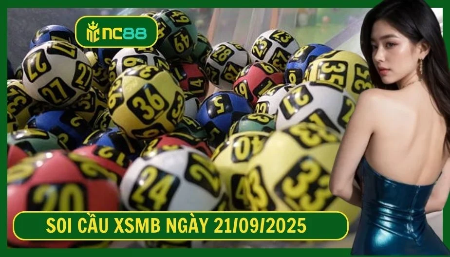 NC88 Soi cầu XSMB ngày 21/09/2025 - Dự đoán KQ XSMB 21/09/2025