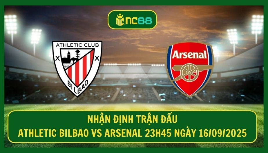 NC88 Nhận định trận Athletic Bilbao vs Arsenal 23h45 ngày 16/09/2025 - Hiểm họa chờ Pháo Thủ