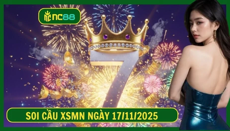 NC88 Soi cầu XSMN ngày 17/11/2025 - Dự đoán KQ XSMN 17/11/2025