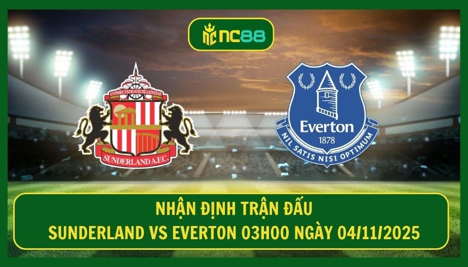 NC88 Nhận định trận Sunderland vs Everton 03h00 ngày 04/11/2025 - Chủ nhà bứt top