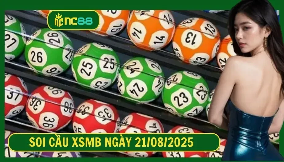 NC88 Soi cầu XSMB ngày 21/08/2025 - Dự đoán KQ XSMB 21/08/2025