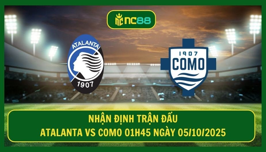 NC88 Nhận định trận Atalanta vs Como 01h45 ngày 05/10/2025 - Thử thách khủng cho chủ nhà