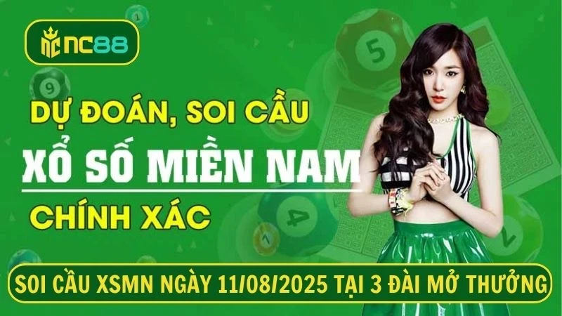 NC88 Soi cầu XSMN ngày 11/08/2025 - Dự đoán KQ XSMN 11/08/2025