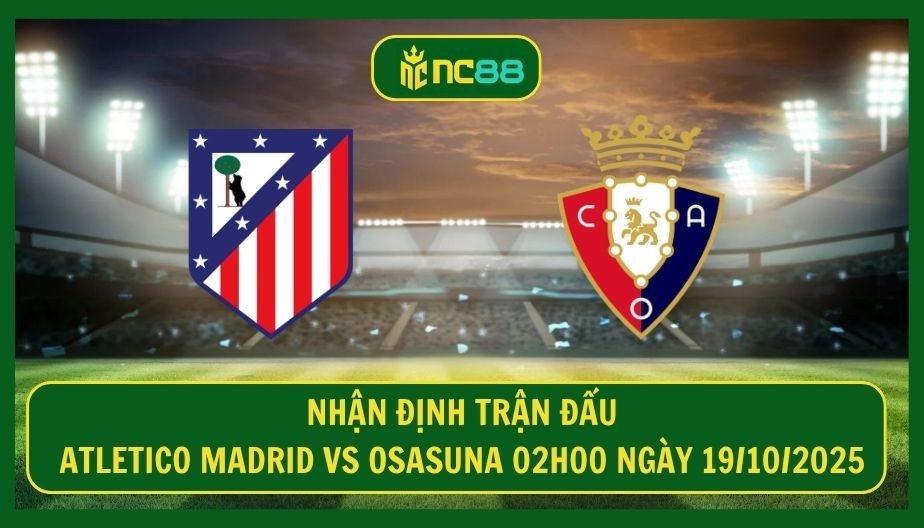 NC88 Nhận định trận Atletico Madrid vs Osasuna 02h00 ngày 19/10/2025 - Cờ đến tay Diego Simeone