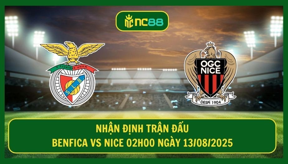 NC88 Nhận định trận Benfica vs Nice 02h00 ngày 13/08/2025 - Đại chiến giữa hai mãnh ưng
