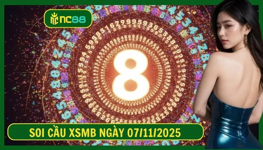 NC88 Soi cầu XSMB ngày 07/11/2025 - Dự đoán KQ XSMB 07/11/2025