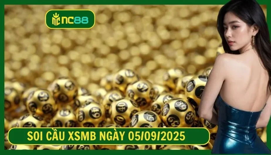 NC88 Soi cầu XSMB ngày 05/09/2025 - Dự đoán KQ XSMB 05/09/2025