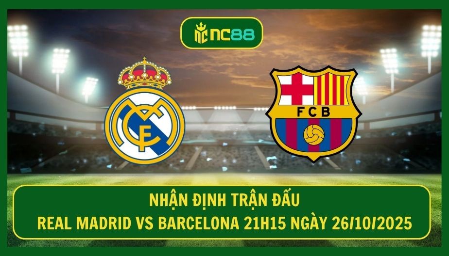 NC88 Nhận định trận Real Madrid vs Barcelona 21h15 ngày 26/10/2025 - El Clasico cháy bỏng