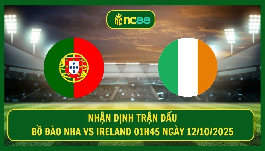 NC88 Nhận định trận Bồ Đào Nha vs Ireland 01h45 ngày 12/10/2025 - Cơ hội cho CR7 và đồng đội
