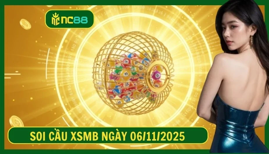 NC88 Soi cầu XSMB ngày 06/11/2025 - Dự đoán KQ XSMB 06/11/2025