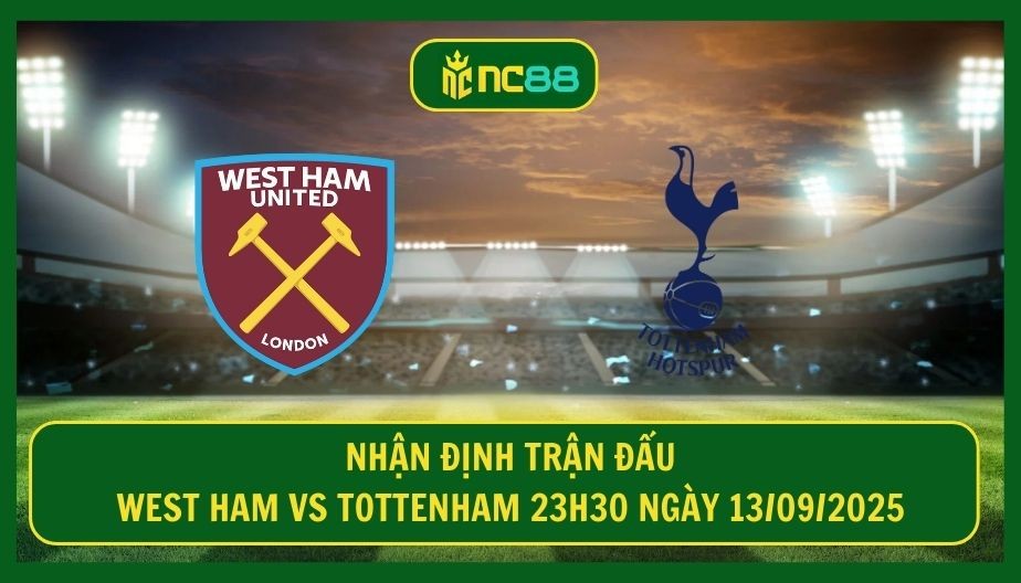 NC88 Nhận định trận West Ham vs Tottenham 23h30 ngày 13/09/2025 - Cơ hội hồi sinh cho Gà Trống