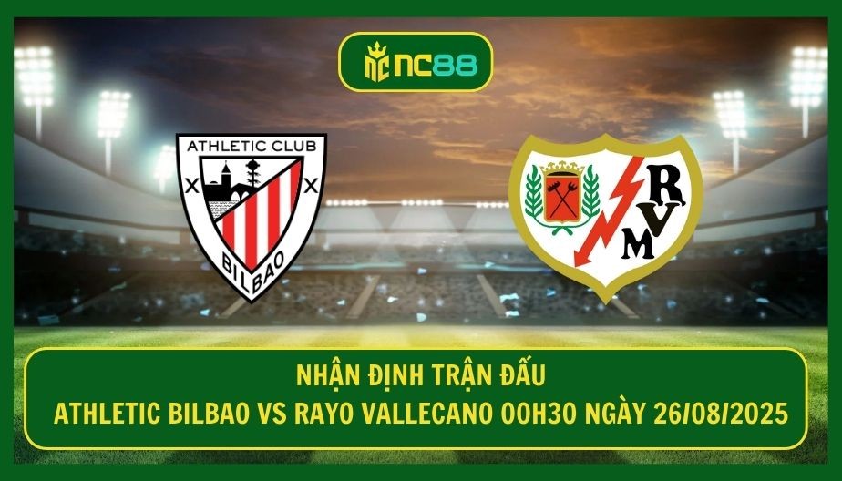 NC88 Nhận định trận Athletic Bilbao vs Rayo Vallecano 00h30 ngày 26/08/2025 - Căng thẳng tại San Mames