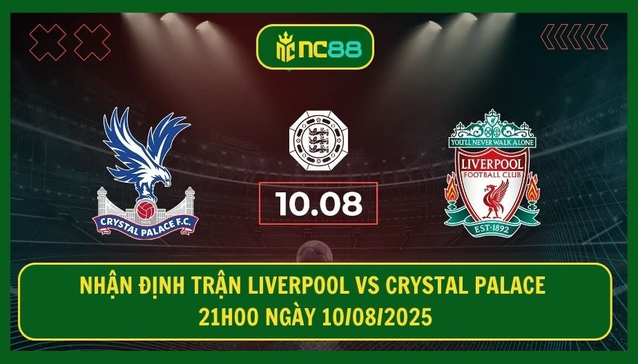 NC88 Nhận định trận Liverpool vs Crystal Palace 21h00 ngày 10/08/2025 - Thử thách đầu mùa cho The Kop
