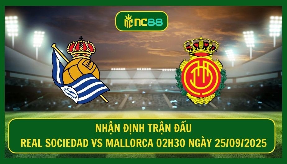 NC88 Nhận định trận Real Sociedad vs Mallorca 02h30 ngày 25/09/2025 - Nhiệm vụ khó cho chủ nhà