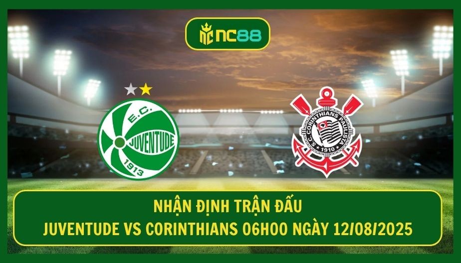 NC88 Nhận định trận Juventude vs Corinthians 06h00 ngày 12/08/2025 - Thời cơ vàng cho đội khách