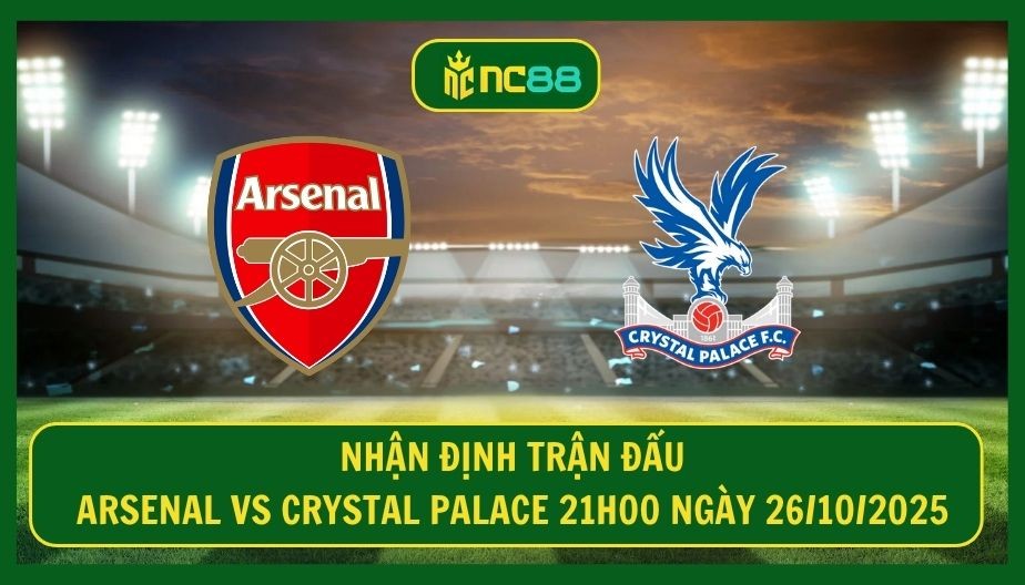 NC88 Nhận định trận Arsenal vs Crystal Palace 21h00 ngày 26/10/2025 - Pháo Thủ gặp hiểm nguy