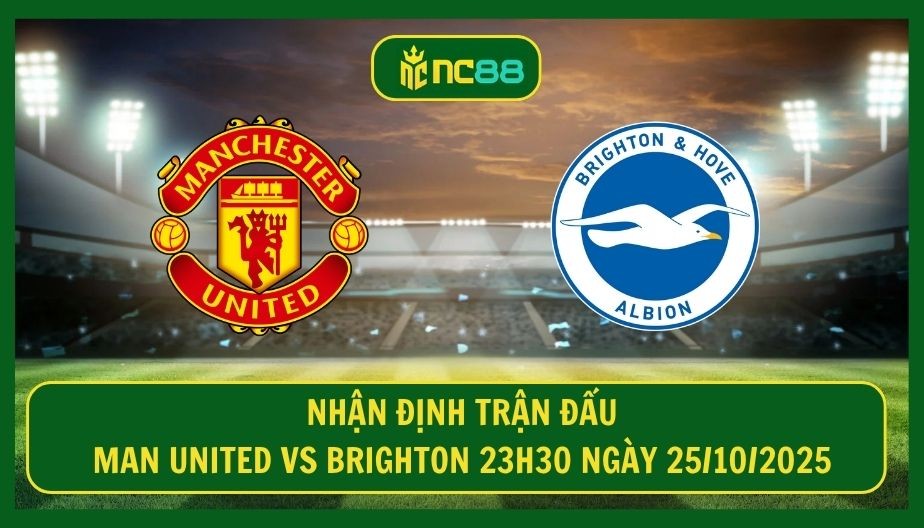 NC88 Nhận định trận Man United vs Brighton 23h30 ngày 25/10/2025 - Hiểm họa chờ Quỷ Đỏ