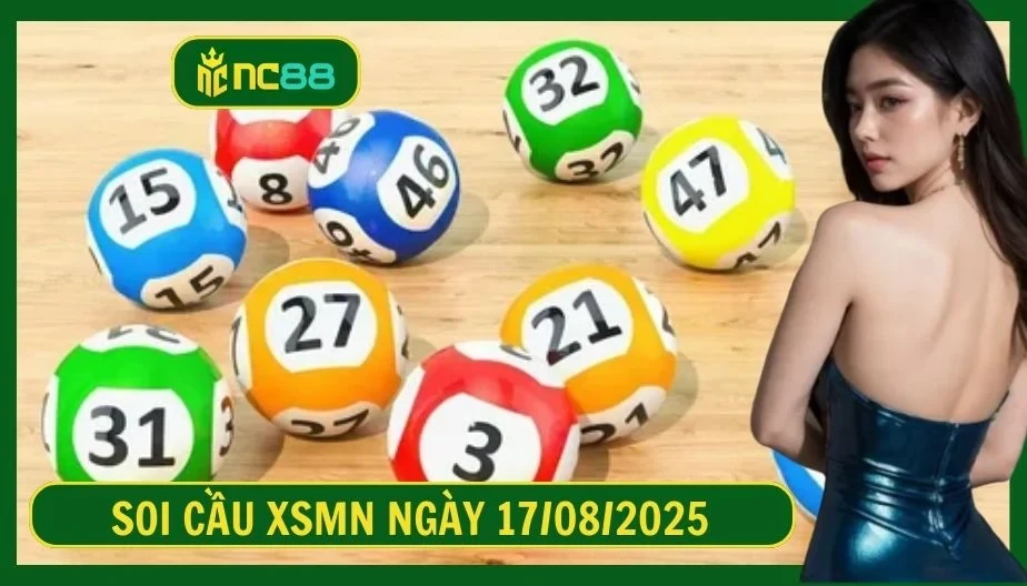 NC88 Soi cầu XSMN ngày 17/08/2025 - Dự đoán KQ XSMN 17/08/2025