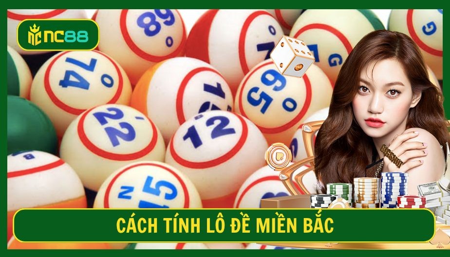 NC88 Cách Tính Lô Đề Miền Bắc Chuẩn Xác – Công Thức & Chiến Thuật Hiệu Quả Nhất