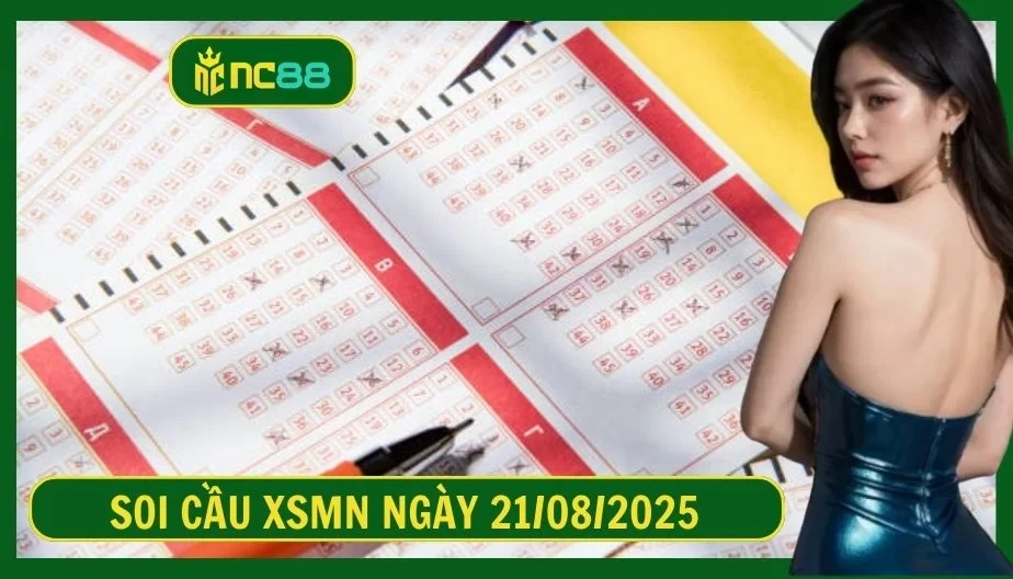 NC88 Soi cầu XSMN ngày 21/08/2025 - Dự đoán KQ XSMN 21/08/2025