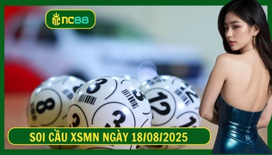 NC88 Soi cầu XSMN ngày 18/08/2025 - Dự đoán KQ XSMN 18/08/2025