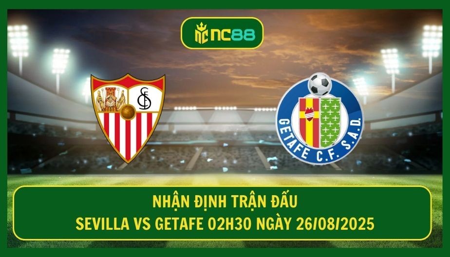 NC88 Nhận định trận Sevilla vs Getafe 02h30 ngày 26/08/2025 - Đại chiến tại Andalusia