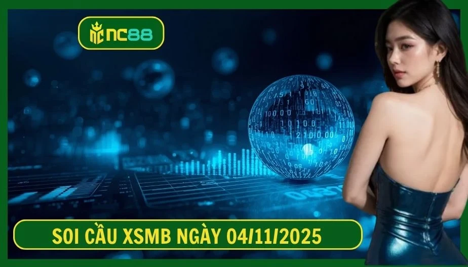 NC88 Soi cầu XSMB ngày 04/11/2025 - Dự đoán KQ XSMB 04/11/2025