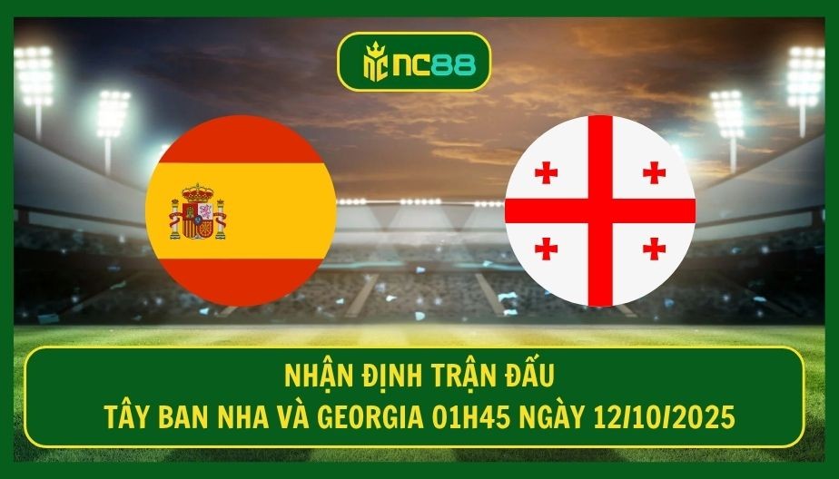 NC88 Nhận định trận Tây Ban Nha vs Georgia 01h45 ngày 12/10/2025 - Hiểm họa cho Tây Ban Nha