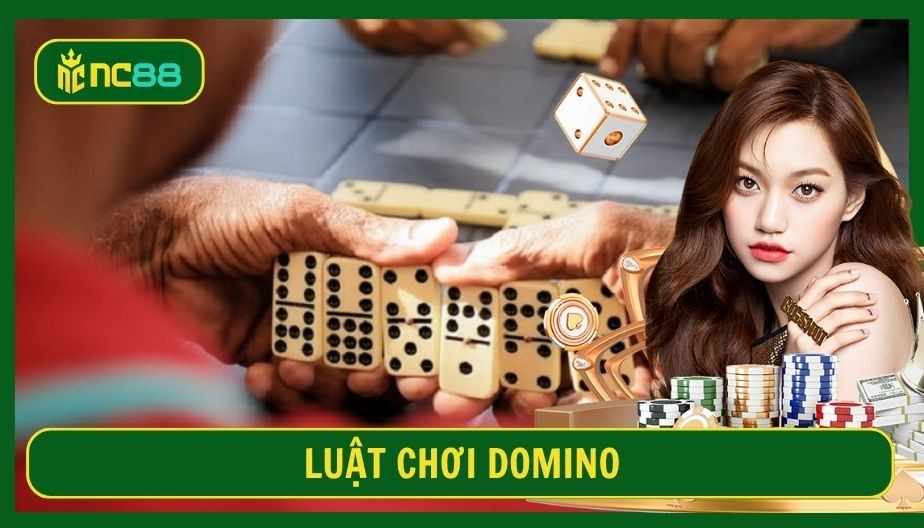 NC88 Luật chơi Domino - Tổng hợp các quy tắc cơ bản nhất tại NC88