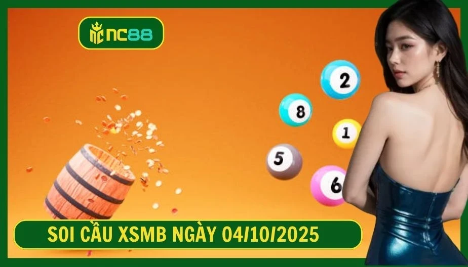 NC88 Soi cầu XSMB ngày 04/10/2025 - Dự đoán KQ XSMB 04/10/2025