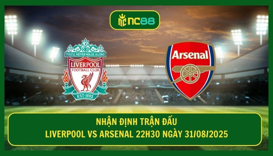 NC88 Nhận định trận Liverpool vs Arsenal 22h30 ngày 31/08/2025 - Siêu phẩm Premier League tại vòng 3