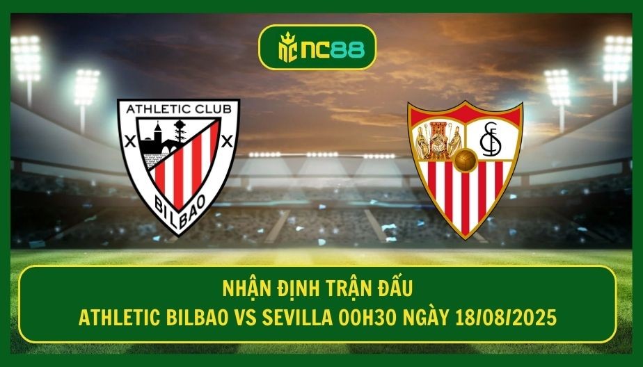 NC88 Nhận định trận Athletic Bilbao vs Sevilla 00h30 ngày 18/08/2025 - Đại chiến vòng 1 La Liga
