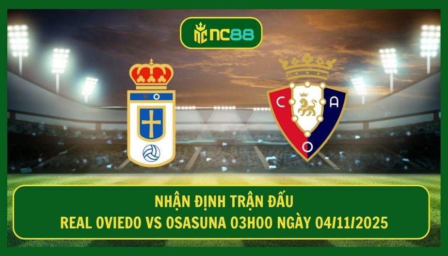 NC88 Nhận định trận Real Oviedo vs Osasuna 03h00 ngày 04/11/2025 - Cơ hội an toàn cho đội khách
