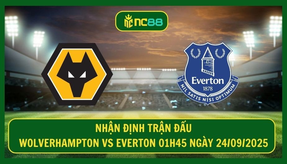 NC88 Nhận định trận Wolverhampton vs Everton 01h45 ngày 24/09/2025 - Tái ngộ cực căng tại Molineux