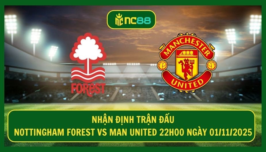 NC88 Nhận định trận Nottingham Forest vs Man United 22h00 ngày 01/11/2025 - Quỷ Đỏ lập chuỗi
