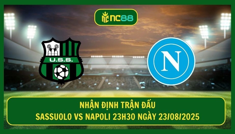 NC88 Nhận định trận Sassuolo vs Napoli 23h30 ngày 23/08/2025 - Nhà vua thị uy sức mạnh
