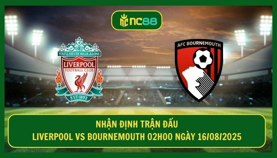 NC88 Nhận định trận Liverpool vs Bournemouth 02h00 ngày 16/08/2025 - The Kop thị uy sức mạnh