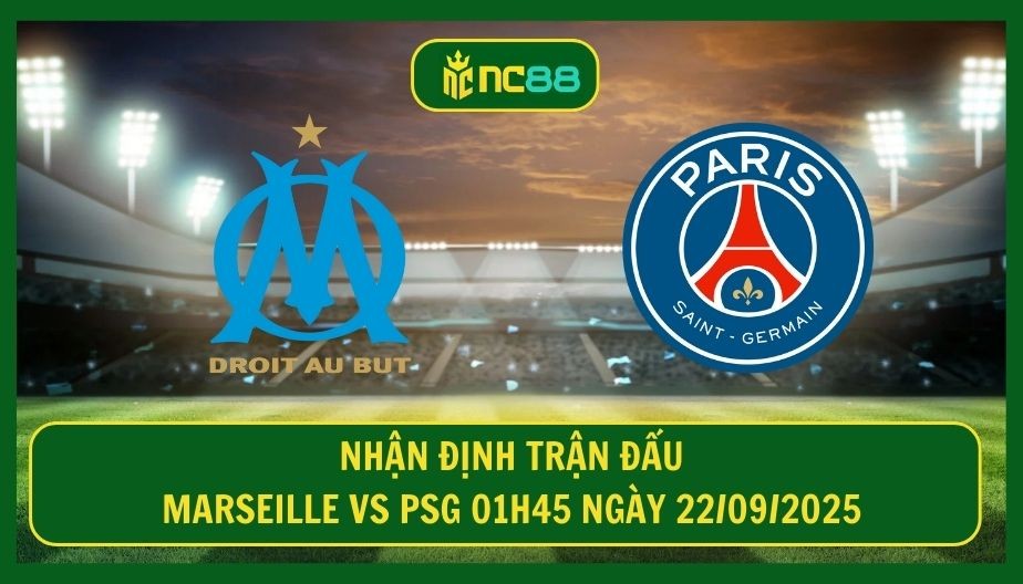 NC88 Nhận định trận Marseille vs PSG 01h45 ngày 22/09/2025 - Cơn đau đầu cho Luis Enrique