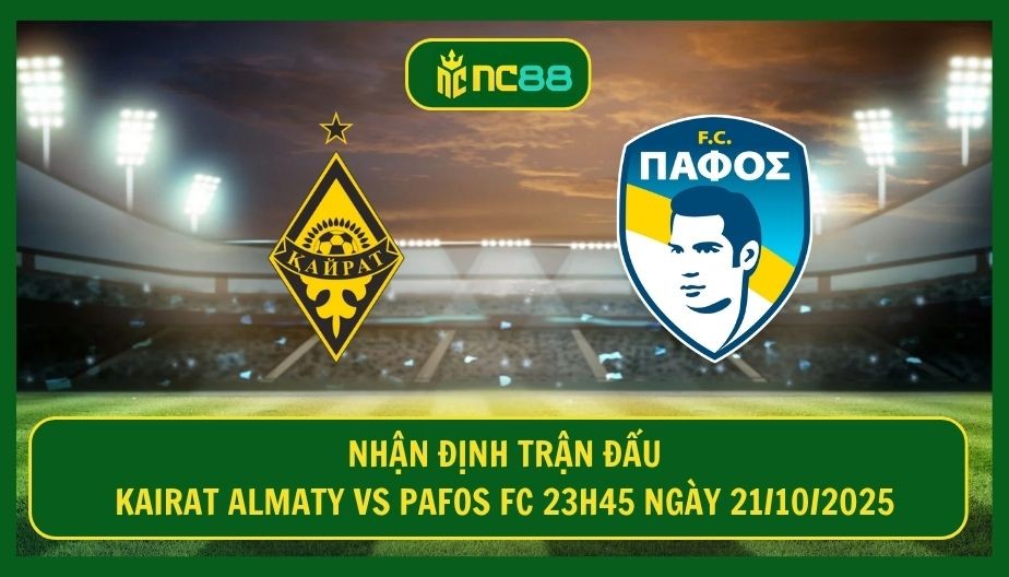 NC88 Nhận định Kairat Almaty vs Pafos FC 23h45 ngày 21/10/2025 - Đại chiến khu vực cuối bảng