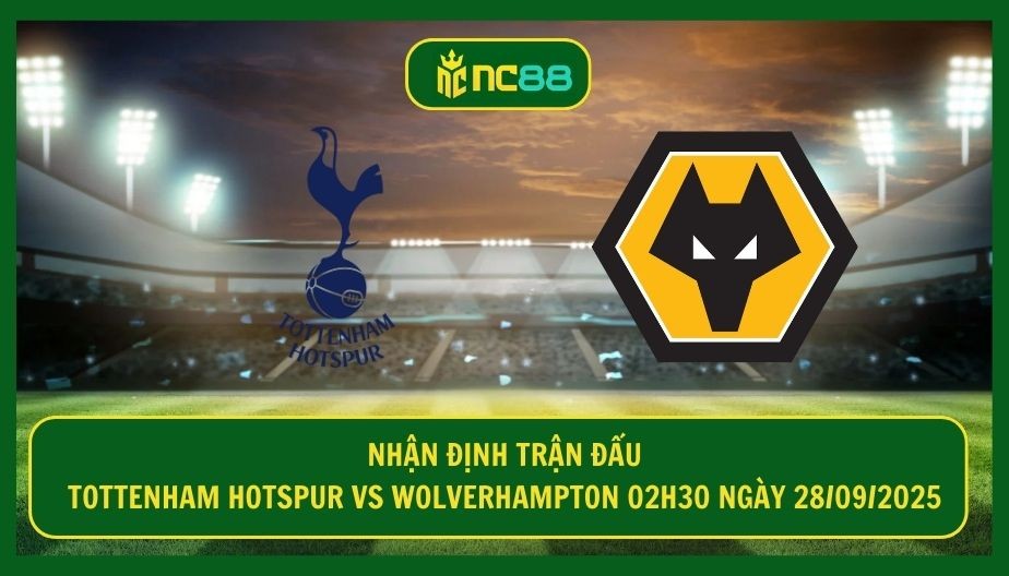 NC88 Nhận định trận Tottenham Hotspur vs Wolverhampton 02h30 ngày 28/09/2025 - Gà Trống leo top