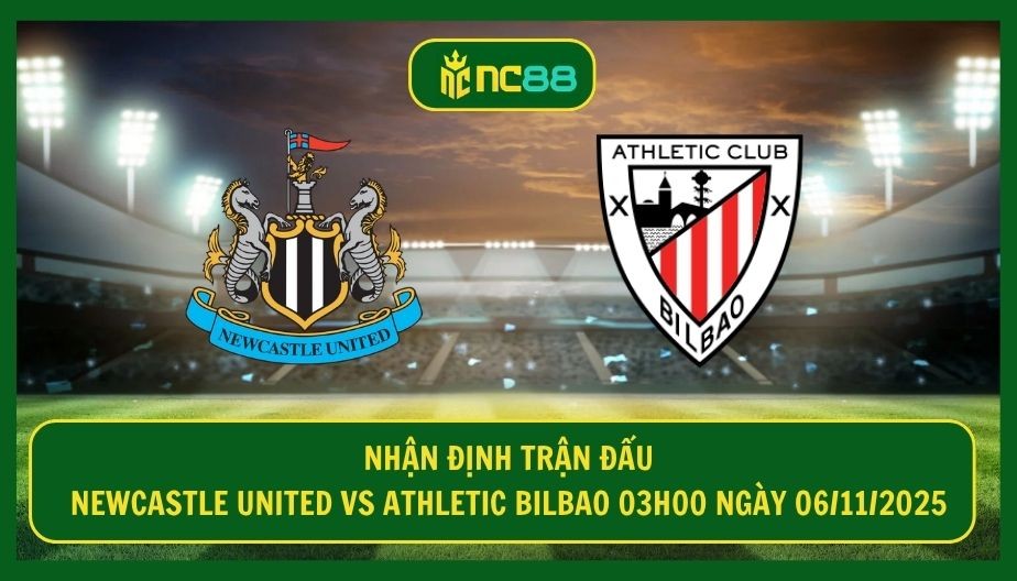 NC88 Nhận định trận Newcastle United vs Athletic Bilbao 03h00 ngày 06/11/2025 - St. James' Park dậy sóng