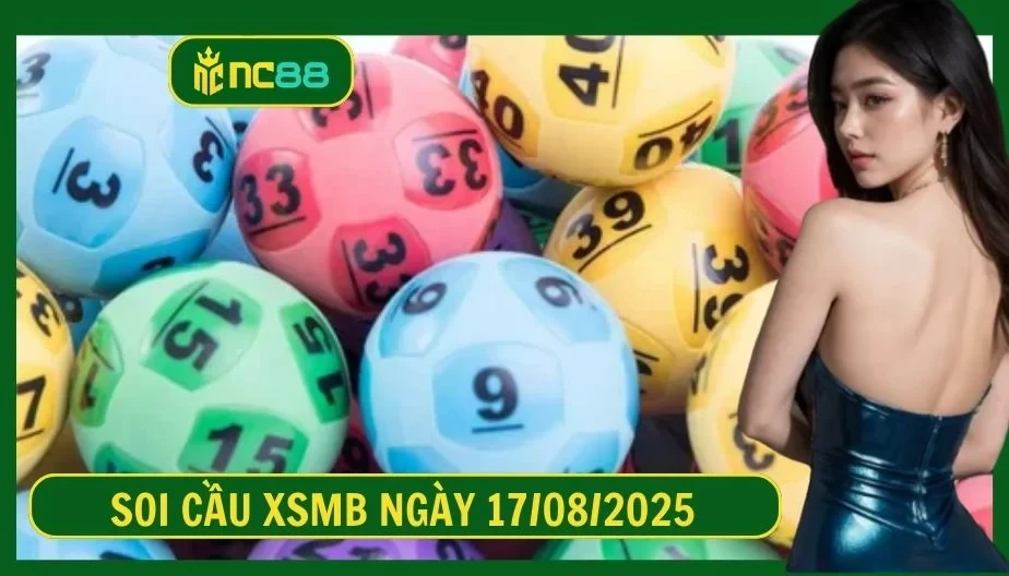 NC88 Soi cầu XSMB ngày 17/08/2025 - Dự đoán KQ XSMB 17/08/2025