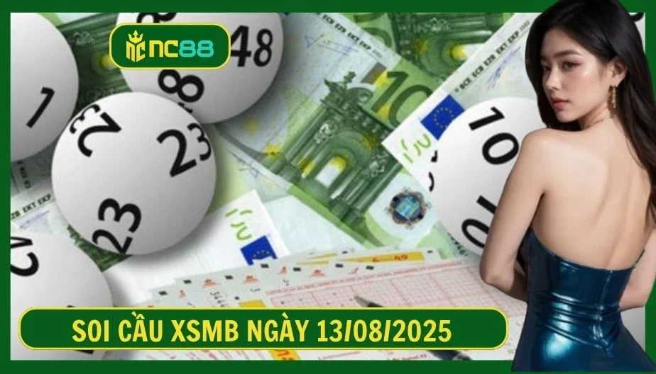 NC88 Soi cầu XSMB ngày 13/08/2025 - Dự đoán KQ XSMB 13/08/2025