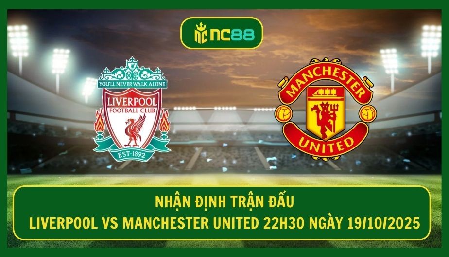 NC88 Nhận định trận Liverpool vs Manchester United 22h30 ngày 19/10/2025 - Đại chiến nước Anh cực căng